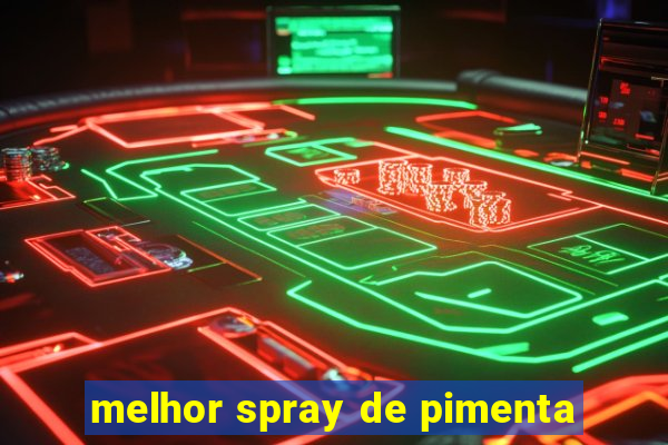 melhor spray de pimenta